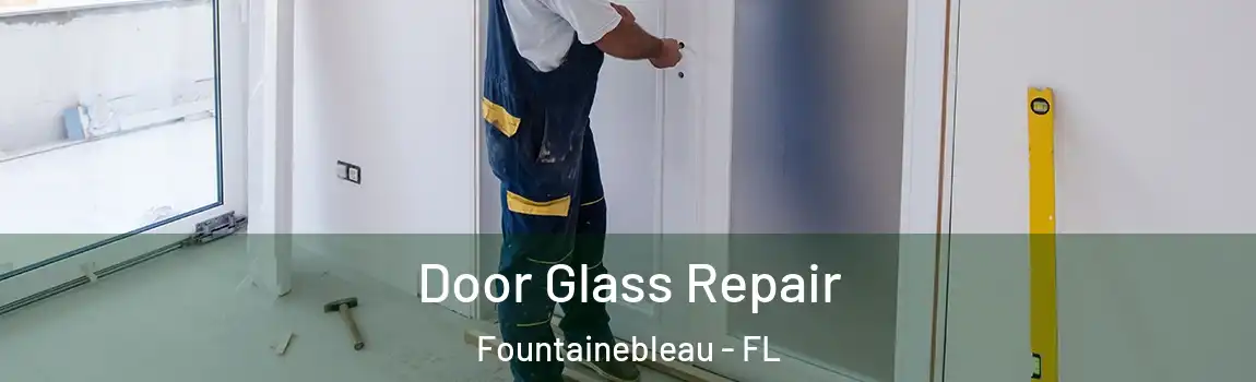 Door Glass Repair Fountainebleau - FL