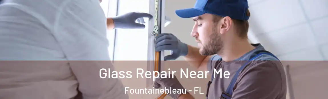 Glass Repair Near Me Fountainebleau - FL